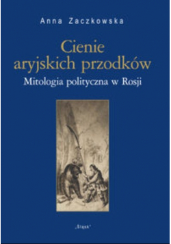 Cienie aryjskich przodków Mitologia polityczna w Rosji