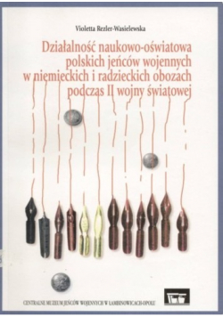 Działalność naukowo oświatowa polskich jeńców wojennych w niemieckich i radzieckich obozach podczas II wojny światowej