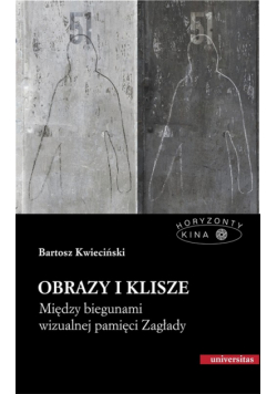 B. -Obrazy i klisze. Między biegunami wizualnej pamięci Zagłady