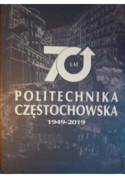 70 lat Politechniki Częstochowskiej 1949 - 2019
