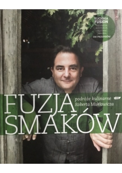 Fuzja smaków Podróże kulinarne Roberta Makłowicza + Autograf Makłowicza