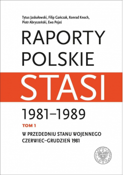 Raporty polskie Stasi 1981-1989 T.1