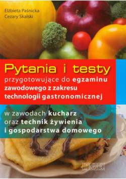 Pytania i testy przygotowujące do egzaminu zawodowego z zakresu technologii gastronomicznej