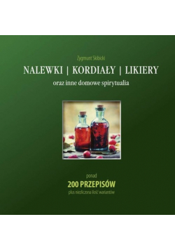 Nalewki  kordiały likiery oraz inne domowe spir.