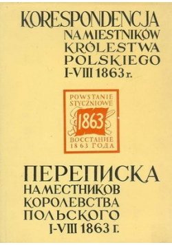 Korespondencja Namiestników Królestwa Polskiego I VIII 1863 r