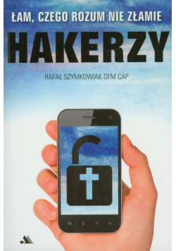 Szymkowiak Rafał - Hakerzy. Łam czego rozum nie złamie