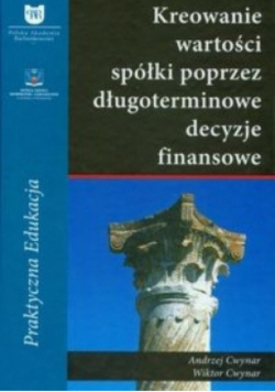 Kreowanie wartości spółki poprzez długoterminowe decyzje finansowe