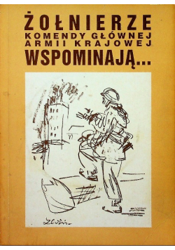 Żołnierze komendy głównej Armii Krajowej wspominają