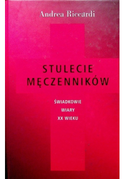 Stulecie męczenników świadkowie wiary XX wieku