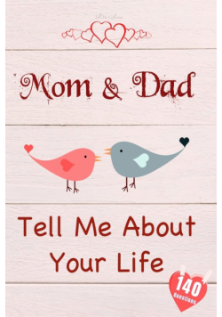 Mom & Dad, Tell Me About Your Life