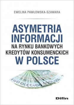 Asymetria informacji na rynku bankowych kredytów konsumenckich w Polsce