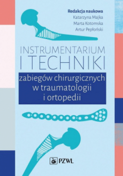 Instrumentarium i techniki zabiegów chirurgicznych w traumatologii i ortopedii