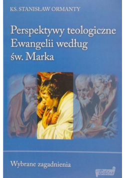 Perspektywy teologiczne Ewangelii według  św. Marka