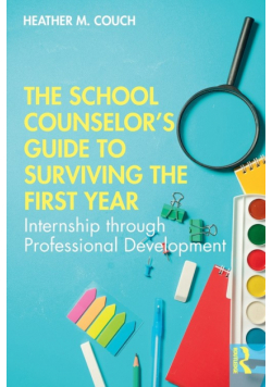 The School Counselor's Guide to Surviving the First Year
