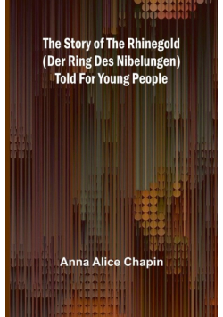The story of the Rhinegold (Der Ring des Nibelungen) told for young people