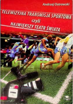 Telewizyjna transmisja sportowa czyli największy teatr świata