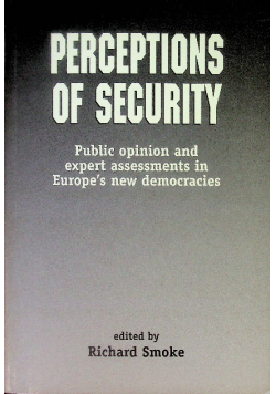 Perceptions of Security: Public Opinion and Expert Assessments in Europe*s New Democracies