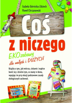 Coś z niczego: EKOzabawy dla małych i dużych