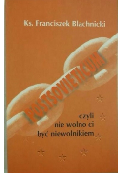 Postsovieticum, czyli nie wolno ci być niewolnikiem
