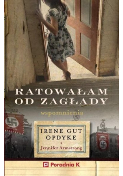 Ratowałam od zagłady. Wpomnienia