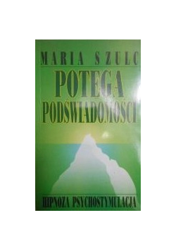 Potęga podświadomości Hipnoza psychostymulacja