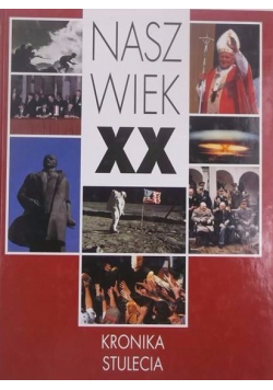 Nasz wiek XX Kronika stulecia