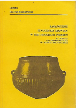 Zagadnienie etnogenezy słowian w historiografii polskiej w okresie od średniowiecza do końca XIX stulecia