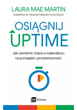 Osiągnij UPTIME. Jak zamienić chaos w kalendarzu na porządek i produktywność