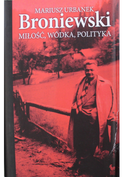 Broniewski Miłość wódka polityka