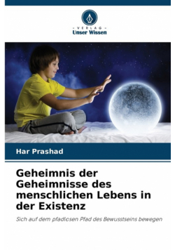 Geheimnis der Geheimnisse des menschlichen Lebens in der Existenz
