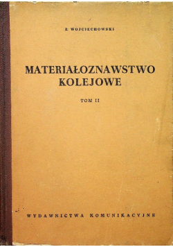 Materiałoznawstwo kolejowe Tom II