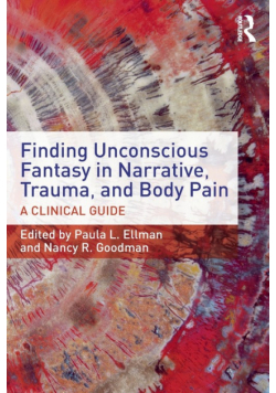 Finding Unconscious Fantasy in Narrative, Trauma, and Body Pain