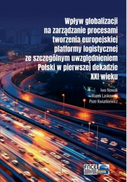 Wpływ globalizacji na zarządzanie procesami tworzenia europejskiej platformy logistycznej ze szczególnym uwzględnieniem Polski w pierwszej dekadzie XXI wieku