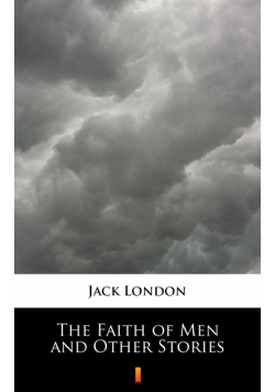 The Faith of Men and Other Stories