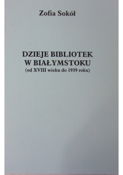 Dzieje bibliotek w Białymstoku (od XVIII wieku do 1939 roku)