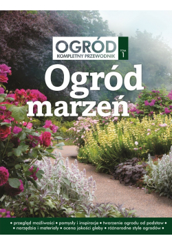Ogród Kompletny przewodnik tom 1 Ogród marzeń
