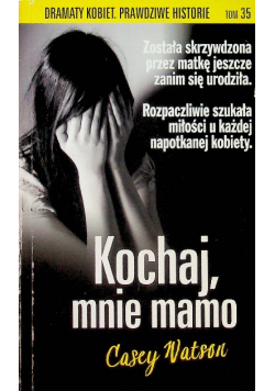 Dramaty kobiet, prawdziwe historie Tom 35 Kochaj mnie mamo