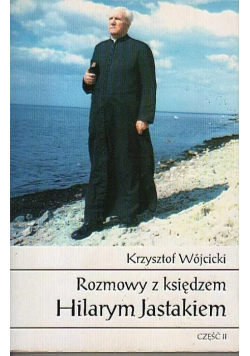 Rozmowy z Księdzem Hilarym Jastakiem część II