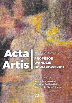 Acta Artis Studia ofiarowane Profesor Wandzie Nowakowskiej
