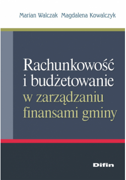 Kowalczyk Magdalena - Rachunkowość i budżetowanie w zarządzaniu finansami gminy