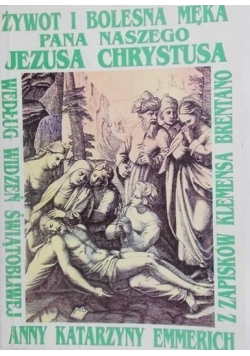 Żywot i bolesna męka Pana naszego Jezusa Chrystusa i Najświętszej matki Jego Maryi