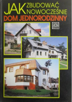 Jak zbudować nowocześnie dom jednorodzinny