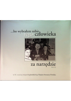 ... bo wybrałem sobie tego człowieka za narzędzie