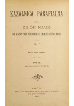 Kazalnica parafialna czyli zbiór nauk na wszystkie niedziele roku Tom II 1888 r.