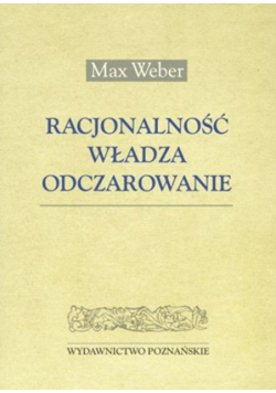 Racjonalnośc władza odczarowanie