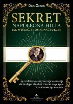 Sekret Napoleona Hilla. Jak myśleć, by osiągnąć sukces
