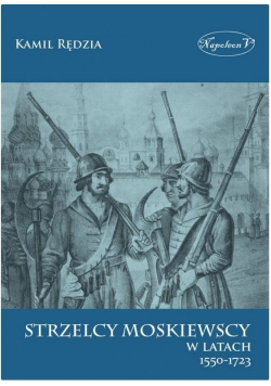 Strzelcy moskiewscy w latach 1550 - 1723