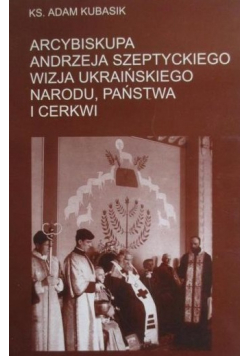 Arcybiskupa Andrzeja Szeptywskiego wizja ukraińskiego narodu państwa i cerkwi