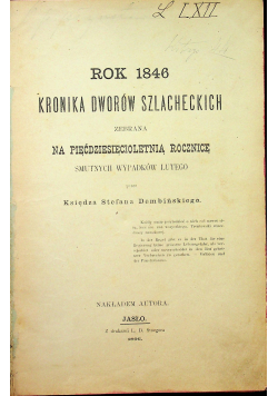 Rok 1846 kronika dworów szlacheckich zebrana na pięćdziesięcioletnią rocznicę smutnych wypadków lutego 1896 r.