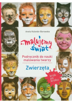 Malujemy świat Podręcznik do nauki malowania twarzy zwierzęta